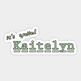 it's spelled Kaitelyn Sticker